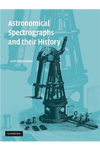 Astronomical Spectrographs and Their History