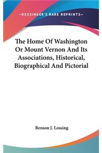 Home Of Washington Or Mount Vernon And Its Associations, Historical, Biographical And Pictorial
