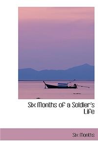 Six Months of a Soldier's Life