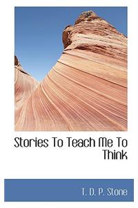 Stories to Teach Me to Think