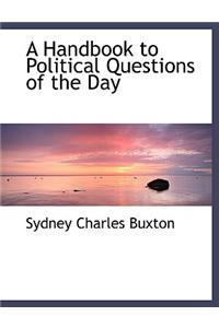 A Handbook to Political Questions of the Day