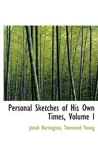 Personal Sketches of His Own Times, Volume I