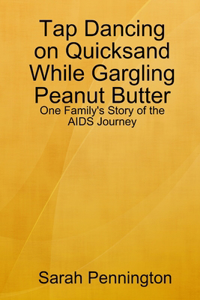 Tapdancing on Quicksand While Gargling Peanut Butter