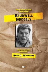 honest to God truth about Spudwell Midgely