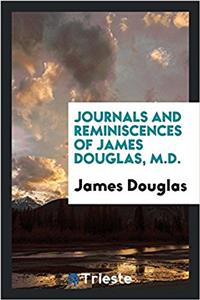 Journals and Reminiscences of James Douglas, M.D.