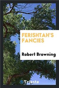 Ferishtah's Fancies