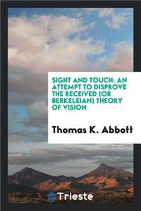 Sight and Touch: An Attempt to Disprove the Received (or Berkeleian) Theory ...