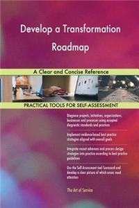 Develop a Transformation Roadmap A Clear and Concise Reference