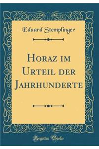 Horaz Im Urteil Der Jahrhunderte (Classic Reprint)