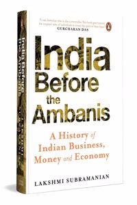 India Before the Ambanis: A History of Indian Business, Money, and Economy