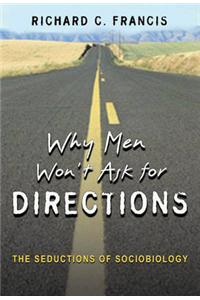 Why Men Won't Ask for Directions: The Seductions of Sociobiology