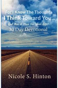 For I Know The Thoughts I Think Toward You...God Has A Plan For Your Life!