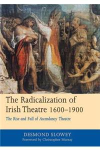 Radicalization of Irish Drama, 1600-1900