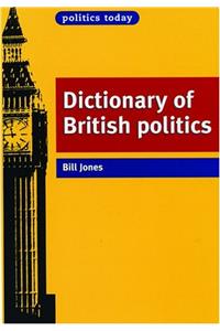 Dictionary of British Politics (Politics Today)