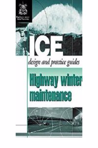 HIGHWAY WINTER MAINTENANCE: ICE DESIGN AND PRACTICE GUIDE (ICE DESIGN AND PRACTICE GUIDES)