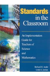 Standards in the Classroom: An Implementation Guide for Teachers of Science and Mathematics