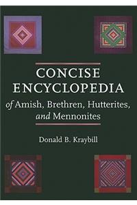 Concise Encyclopedia of Amish, Brethren, Hutterites, and Mennonites