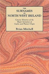 Surnames of North West Ireland. Concise Histories of the Major Surnames of Gaelic and Planter Origin