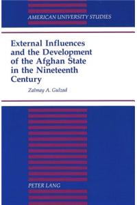 External Influences and the Development of the Afghan State in the Nineteenth Century