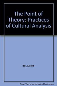 The Point of Theory: Practices of Cultural Analysis