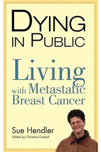Dying in Public: Living with Metastatic Breast Cancer