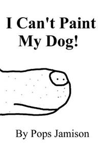 I Can't Paint My Dog!