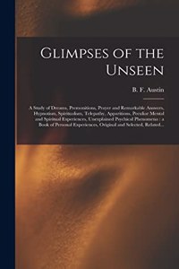 Glimpses of the Unseen [microform]