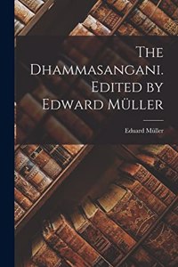 The Dhammasangani. Edited by Edward Müller