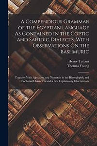 Compendious Grammar of the Egyptian Language As Contained in the Coptic and Sahidic Dialects, With Observations On the Bashmuric
