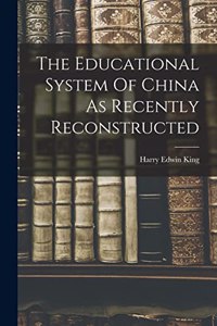 The Educational System Of China As Recently Reconstructed