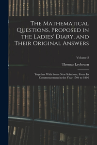 Mathematical Questions, Proposed in the Ladies' Diary, and Their Original Answers