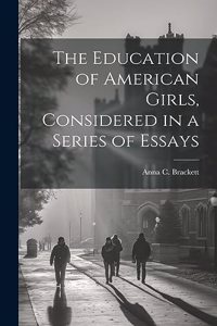 Education of American Girls, Considered in a Series of Essays