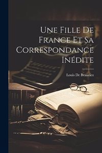 Fille De France Et Sa Correspondance Inédite