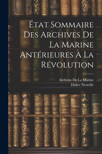 État Sommaire Des Archives De La Marine Antérieures À La Révolution