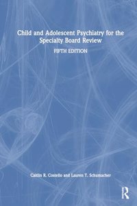 Child and Adolescent Psychiatry for the Specialty Board Review