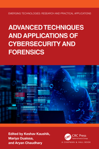 Advanced Techniques and Applications of Cybersecurity and Forensics