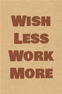 Wish Less Work More