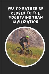 Yes I'd Rather Be Closer To The Mountains Than Civilization