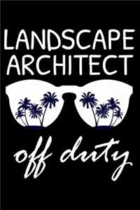 Landscape Architect Off Duty: Funny Writing Notebook, Summer Vacation Diary, Retirement Journal, Planner Organizer for Landscape Architects