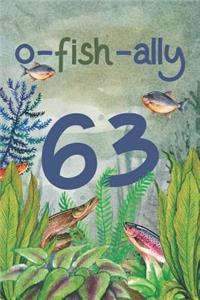 Ofishally 63: Lined Journal / Notebook - Funny Fish Theme O-Fish-Ally 63 yr Old Gift, Fun And Practical Alternative to a Card - Fishing Themed 63rd Birthday Gifts