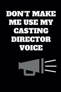 Don't Make Me Use My Casting Director Voice