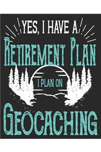 Yes, I Have A Retirement Plan I Plan On Geocaching: Funny Geocache Husband Geocacher Composition Notebook 100 College Ruled Pages Journal Diary