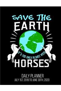 Save The Earth It's The Only Planet With Horses Daily Planner July 1st, 2019 to June 30th, 2020