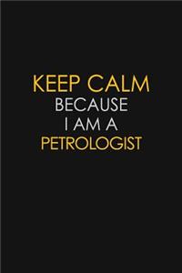 Keep Calm Because I Am A Petrologist