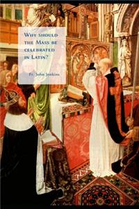 Why should the Mass be celebrated in Latin?