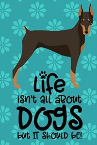 Life Isn't All About Dogs But It Should Be!