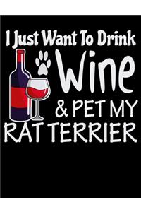 I Just Want to Drink Wine & Pet My Rat Terrier