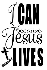 I Can Because Jesus Lives - Matthew 28