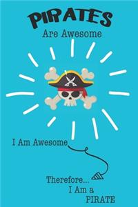 Pirate Are Awesome I Am Awesome There For I Am a Pirate