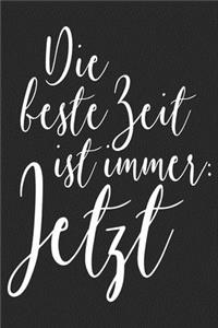 Die Beste Zeit Ist Immer